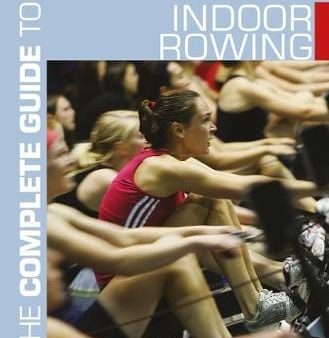 Bloomsbury: The Complete Guide to Indoor Rowing [2019] paperback on Sale