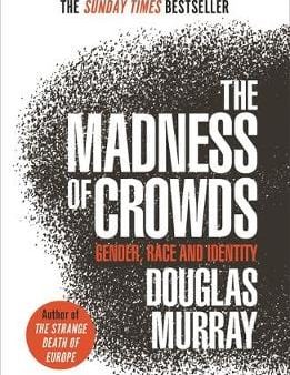 Douglas Murray: Madness Of Crowds W2 [2020] paperback Hot on Sale